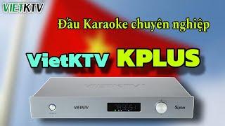 Đầu VietKTV KPlus - "Bá chủ" phòng Karaoke tại Việt Nam.