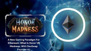 Let’s Talk Honor VS Madness: A New Game Coming To Ethereum: With Founder Of DexSwap AJ