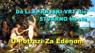 Da Li Je RAJSKI VRT Bio STVARNO Mesto - U Potrazi Za Edenom