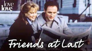 Friends at Last | Full Movie | Love Love