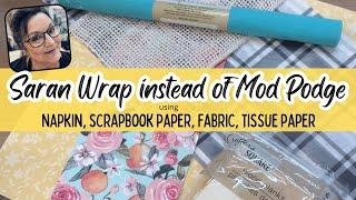 Saran Wrap instead of Mod Podge