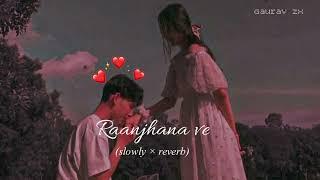 Raanjhana ve! (slowed×reverb)@gauravarya009,Antara mitra|Uddipan| Sonu| Love song (lofi)Soham Naik