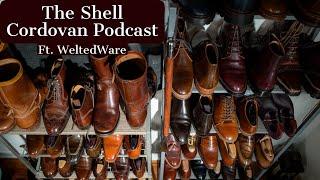 Are expensive boots & shoes worth it? The Shell Cordovan Podcast w/ @WeltedWare