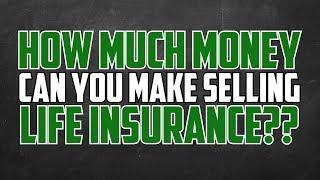 How Much Money Can You Make Selling Life Insurance? 