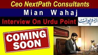 CEO NextPath Consultants "Mian Wahaj" Interview Coming Soon on Urdu Point | Dekhna Mat bhuliye Ga