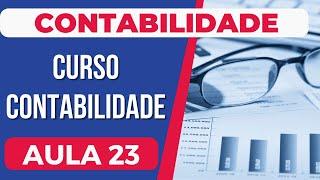 CONTABILIDADE: AULA 23 | CURSO COMPLETO BÁSICO AO AVANÇADO | LCont Desenvolvimento Contábil