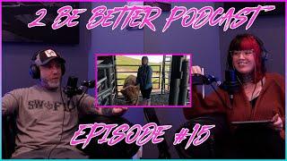 2 Be Better Podcast Episode #15