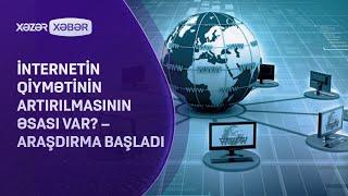 İnternetin qiymətinin artırılmasının əsası var? - ARAŞDIRMA BAŞLADI