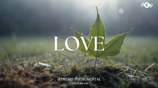 LOVE - Soaking worship instrumental | Prayer and Devotional