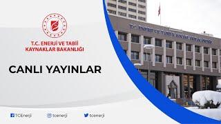 T.C. Enerji ve Tabii Kaynaklar Bakanlığı Canlı Yayını