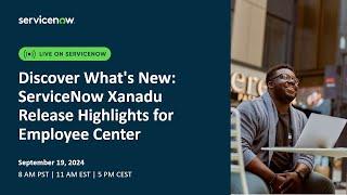 Discover What's New ServiceNow Xanadu Release Highlights for Employee Center