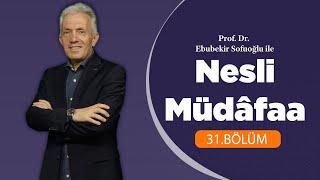 Prof. Dr. Ebubekir Sofuoğlu ile Nesli Müdafaa 31.Bölüm