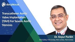 Transcatheter Aortic Valve Implantation for Severe Aortic Stenosis by Dr. Keyur Parikh