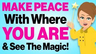 Magic Happens When You Make Peace with Where You Are! 🪄 Abraham Hicks 2024