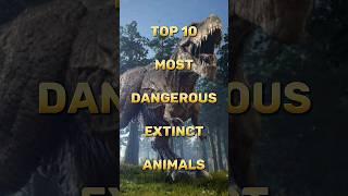 Top 10 Most Dangerous Extinct Animals