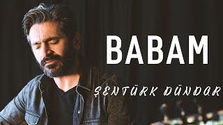 BABAM (Saçların Ağarmış Bembeyaz Olmuş) - ŞENTÜRK DÜNDAR