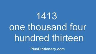 How to pronounce or say one thousand four hundred thirteen - 1413 ? Pronunciation - English