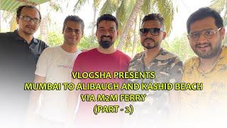 Mumbai to Kashid Beach via Alibaug and Mandva | M2M Ferries | Vlogsha | Episode:1, Part:2