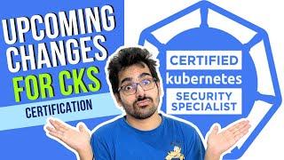 Upcoming changes for Kubernetes CKS certification (Huge Announcement)