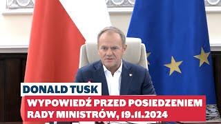 Donald Tusk - wypowiedź przed posiedzeniem Rady Ministrów, 19.11.2024