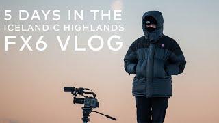 5 DAYS IN THE ICELANDIC HIGHLANDS | WITH BENJAMIN HARDMAN | FX6 VLOG