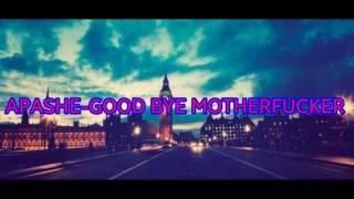 Apashe-good bye motherfucker(audio official)