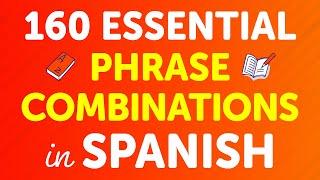 160 Essential Spanish Phrase Combinations with Practical Examples