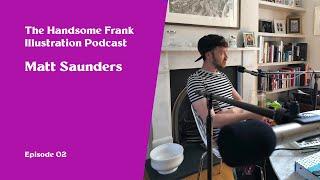 The Handsome Frank Illustration Podcast. 02 - Matt Saunders