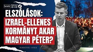 Elszólások: Izrael-ellenes kormányt akar Magyar Péter? | Rendkívüli hírek