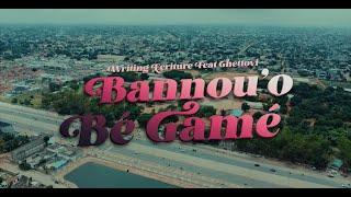 Writing Ecriture - Bannou'O Bé Gamé Feat Ghettovi (Clip Officiel)