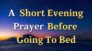 Lord, As I prepare to rest, I pray that You fill my mind - An Evening Prayer Before Going To Bed