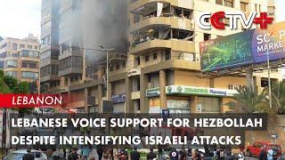 Lebanese Voice Support for Hezbollah Despite Intensifying Israeli Attacks