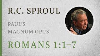 Paul’s Magnum Opus (Romans 1:1–7) — A Sermon by R.C. Sproul