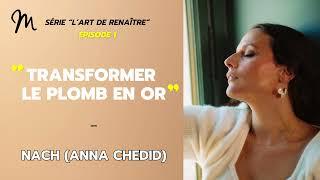 Transformer le plomb en Or, avec l'artiste Anna Chedid (NACH)