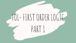 FOL- FIRST ORDER LOGIC WITH EXAMPLES (PART 1) | ARTIFICIAL INTELLIGENCE