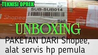 UNBOXING PAKETAN DARI Shopee, alat servis hp pemula