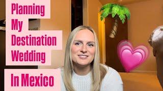 Planning my Destination Wedding in Mexico (New Series)