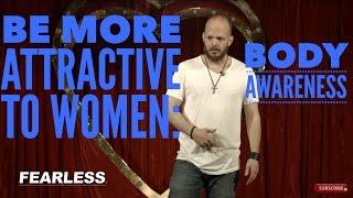 Be more Attractive to Women - Body Awareness | Inside FEARLESS #43