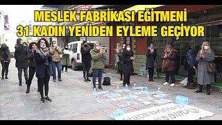 Meslek Fabrikası eğitmeni 31 kadın yeniden eyleme geçiyor