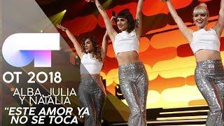 "ESTE AMOR YA NO SE TOCA" | ALBA, JULIA y NATALIA | GALA 12 | OT 2018