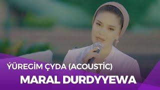 Maral Durdyyewa - Ýüregim Çyda (Acoustic)