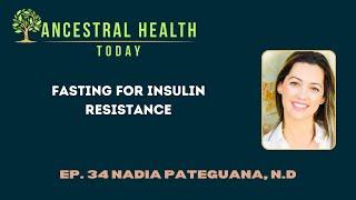 Nadia Pateguana, N.D - Fasting for Insulin Resistance - (Ancestral Health Today Episode 034)