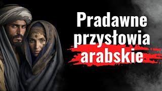 63 zapomniane przysłowia arabskie i mądrości ludowych. Inspirujące cytaty i aforyzmy z życia wzięte