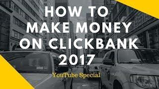 How to Make Money on Clickbank 2017 | Tutorial for Beginners