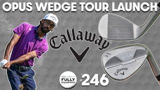 New Callaway Opus wedges and Scottie Scheffler's incredible driving stats | Fully Equipped