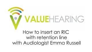 How to insert a receiver-in-canal (RIC) style hearing aid with a retention line.