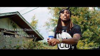 Gwala Breed Drizzle - Sell It (Shot/Edited By Don Sipp) [Prod By 100STACCS]