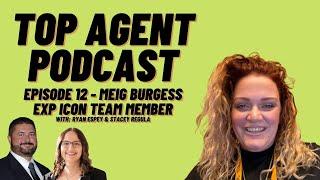 Top Agent Podcast 12 - eXp Icon Team Member, Meig Burgess - w/ Ryan Espey & Stacey Regula