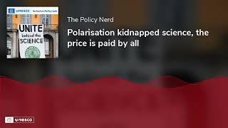 Polarisation kidnapped science, the price is paid by all