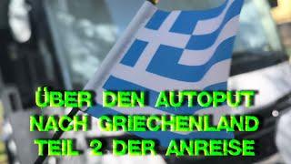 Über den Autoput nach Griechenland | Erlebnisse, Gesehenes und Interessantes im Teil 2 der Anreise